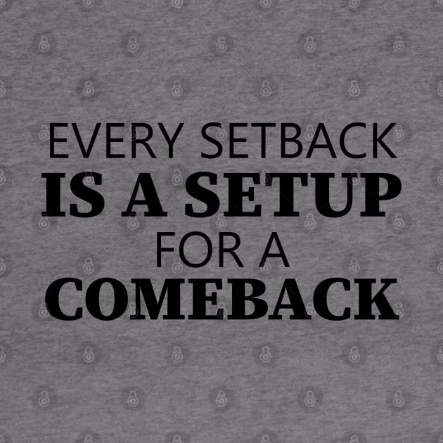 Every Setback Is A Setup For A Comeback by Texevod